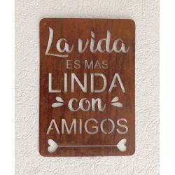 Cartel LA VIDA ES MAS LINDA CON AMIGOS 40x28 chapa oxido premium-3-chapadeco.com