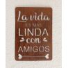Cartel LA VIDA ES MAS LINDA CON AMIGOS 40x28 chapa oxido premium-3-chapadeco.com