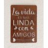 Cartel LA VIDA ES MAS LINFA CON AMIGOS 40x28 chapa oxido premium