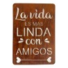 Cartel LA VIDA ES MAS LINFA CON AMIGOS 40x28 chapa oxido premium