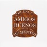 Cartel BUENOS AMIGOS BUENOS MOMENTOS 38x36 chapa oxido premium-1-chapadeco.com